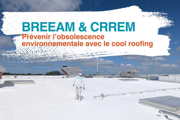 Pourquoi intégrer BREEAM, CRREM et cool roofing dans votre stratégie de décarbonation ?