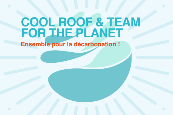 Cool Roof France et Team for the Planet, alliés au service de la décarbonation.