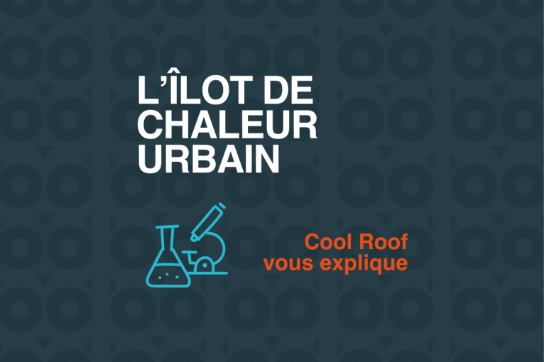 L'Îlot de chaleur urbain, expliqué par Cool Roof France