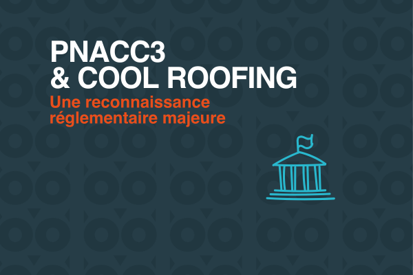 PNACC3 : Le cool roofing reconnu comme solution d’avenir