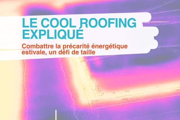 La précarité énergétique estivale : Cool Roof vous explique.