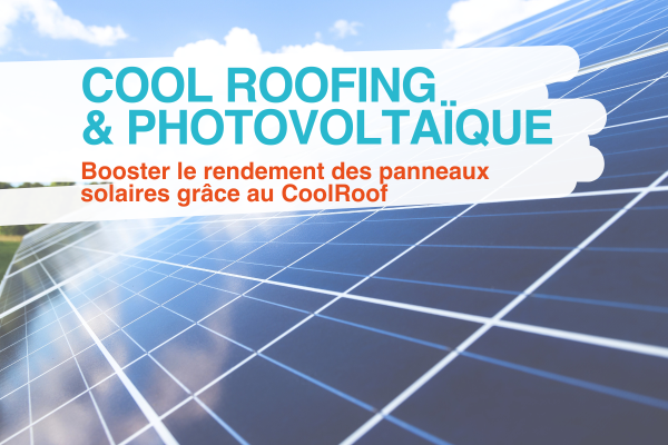 Cool roofing et panneaux solaires : Booster le rendement photovoltaïque grâce au revêtement réfléchissant de Cool Roof